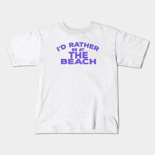 i'd rather be at the beach Kids T-Shirt